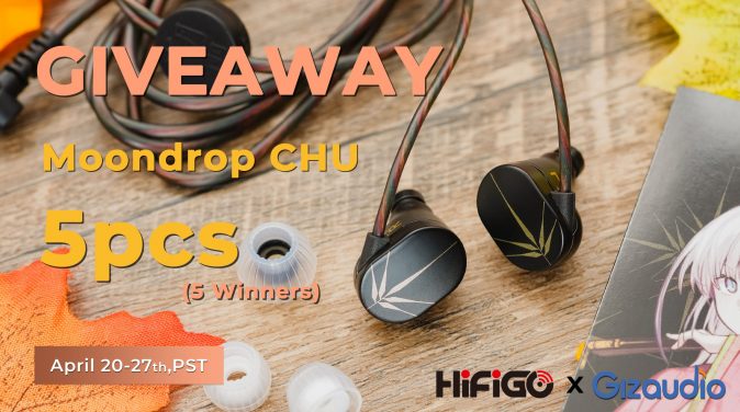 HIFIGO ＆ Gizaudio Moondrop CHU Earphones Giveaway